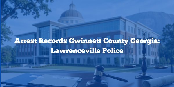 Arrest Records Gwinnett County Georgia: Lawrenceville Police