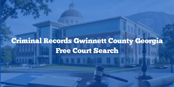 Criminal Records Gwinnett County Georgia Free Court Search