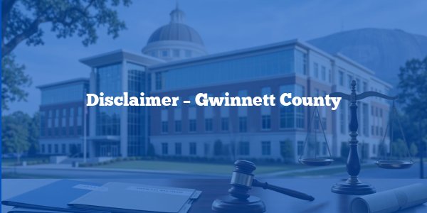 Disclaimer - Gwinnett County