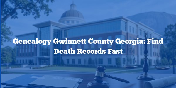 Genealogy Gwinnett County Georgia: Find Death Records Fast