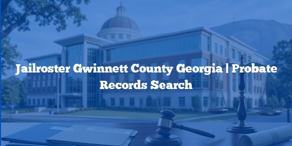 Jailroster Gwinnett County Georgia | Probate Records Search