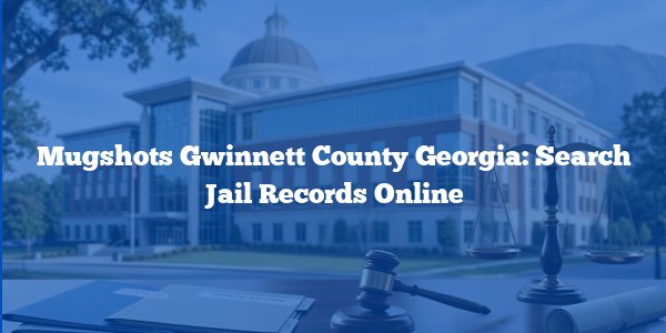Mugshots Gwinnett County Georgia: Search Jail Records Online
