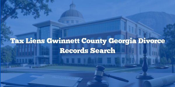 Tax Liens Gwinnett County Georgia Divorce Records Search