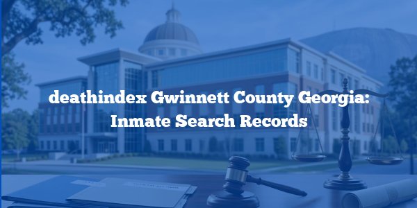deathindex Gwinnett County Georgia: Inmate Search Records